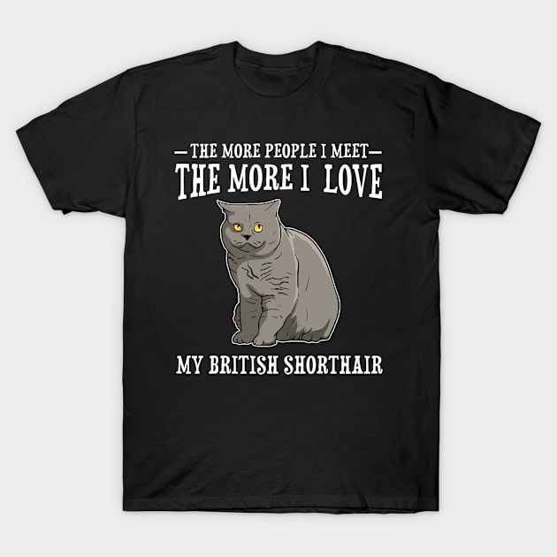 The More People I Met The More I Love British Shorthair Cat T-Shirt by Francoco